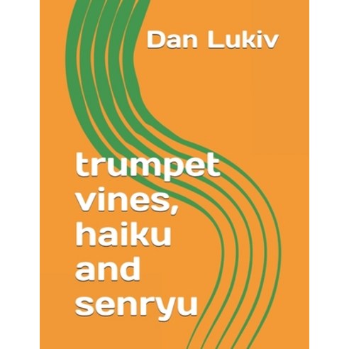 trumpet vines haiku and senryu Paperback, Independently Published, English, 9798560890445