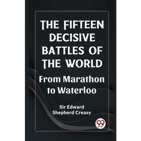 (영문도서) The Fifteen Decisive Battles of the World From Marathon to Waterloo Paperback, Double 9 Books, English, 9789361428944