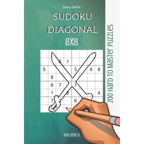 Sudoku 8x8 Diagonal - 200 Hard to Master Puzzles vol.6 Paperback, Independently Published