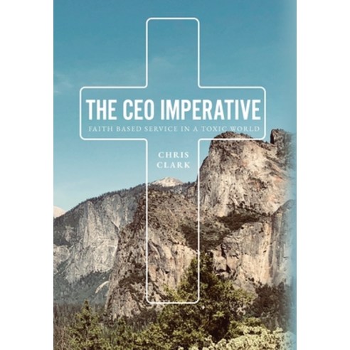 (영문도서) The CEO Imperative: Faith Based Service in a Toxic World Hardcover, Palmetto Publishing, English, 9798822911031