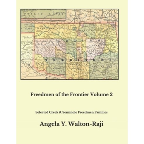 Freedmen of the Frontier Volume 2: Selected Creek and Seminole Freedmen Families Paperback, Angela Y. Walton-Raji, English, 9780999818213