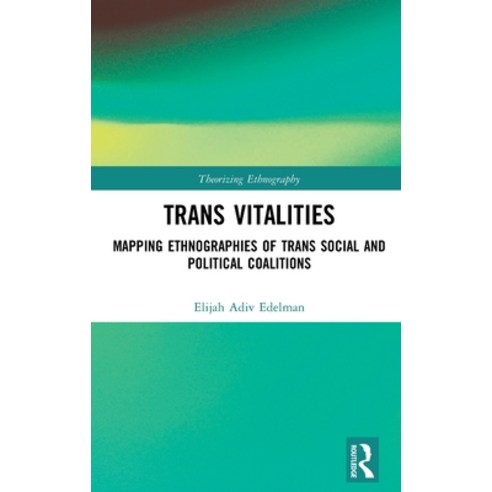 Trans Vitalities: Mapping Ethnographies of Trans Social and Political Coalitions Hardcover, Routledge, English, 9780815356516