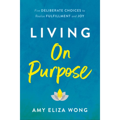 (영문도서) Living on Purpose: Five Deliberate Choices to Realize Fulfillment and Joy Hardcover, Braintrust Ink, English, 9781956072020