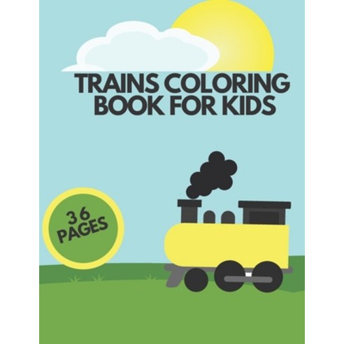 Trains Coloring Book for Kids: 36 Pages to Color Ages 2-4 Ages 4-8 Paperback, Independently Published, English, 9798710052600