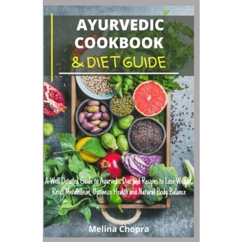 (영문도서) Ayurvedic Cookbook & Diet Guide: A Well Detailed Guide to Ayurvedic Diet and Recipes to Lose ... Paperback, Independently Published, English, 9798464552098