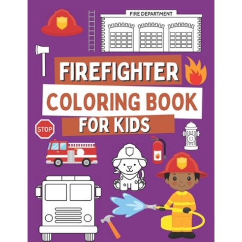 Firefighter Coloring Book For Kids: Coloring Book For Toddlers with Firefighter Vehicles Fireman F... Paperback, Independently Published, English, 9798556477681