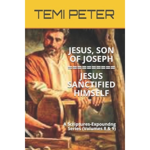 Jesus Son of Joseph...Jesus Sanctified Himself Paperback, Independently Published