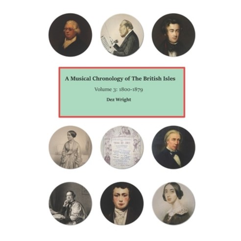 (영문도서) A Musical Chronology of The British Isles. Volume 3: 1800-1879 Paperback, Independently Published, English, 9798837699771