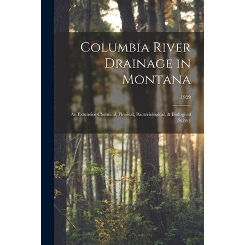 (영문도서) Columbia River Drainage in Montana: an Extensive Chemical Physical Bacteriological & Biolo... Paperback, Hassell Street Press, English, 9781014390226