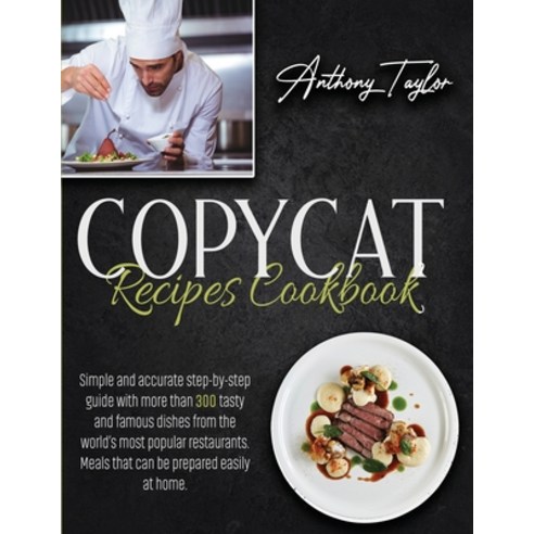 Copycat Recipes Cookbook: Simple And Accurate Step-By-Step Guide With More Than 300 Tasty And Famous... Paperback, Aicem Ltd, English, 9781914384011
