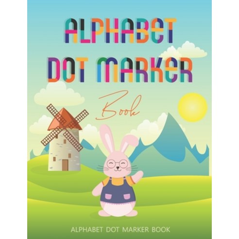 Alphabet Dot Marker Book: A Fun "Do a dot" ABC Activity Book for Preschoolers and Toddlers Boys and... Paperback, Independently Published, English, 9798721497063