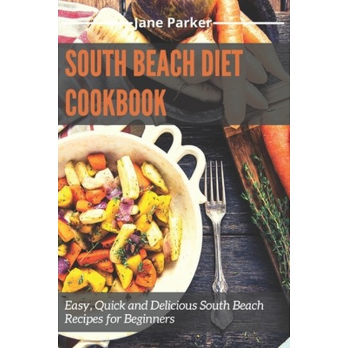 (영문도서) South Beach Diet Cookbook: Easy Quick and Delicious South Beach Recipes for Beginners Paperback, Independently Published, English, 9798500961686