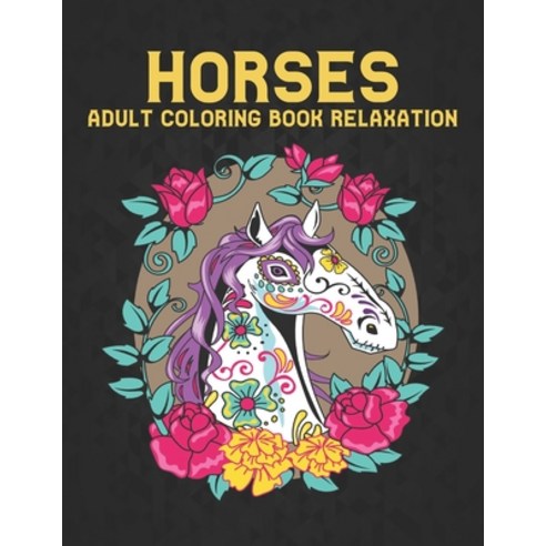 Relaxation Horses Adult Coloring Book: Horse Coloring Book Stress Relieving 50 One Sided Horses Desi... Paperback, Independently Published, English, 9798589451221
