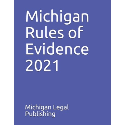 Michigan Rules of Evidence 2021: As Revised Through March 1 2021 Paperback, Independently Published, English, 9798716314085
