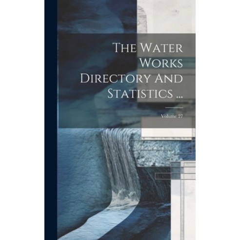 (영문도서) The Water Works Directory And Statistics ...; Volume 27 Hardcover, Legare Street Press, English, 9781020632952