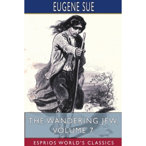 The Wandering Jew Volume 7 (Esprios Classics) Paperback, Blurb, English, 9781715590574