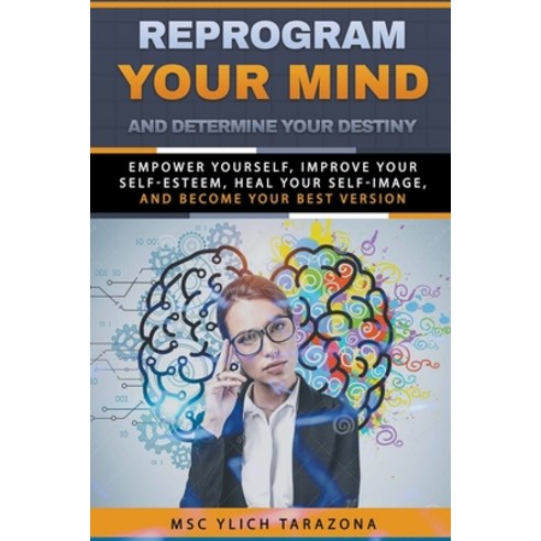 (영문도서) Reprogram Your Mind and Determine Your Destiny Paperback, Ylich Eduard Tarazona Gil, English, 9798201920487