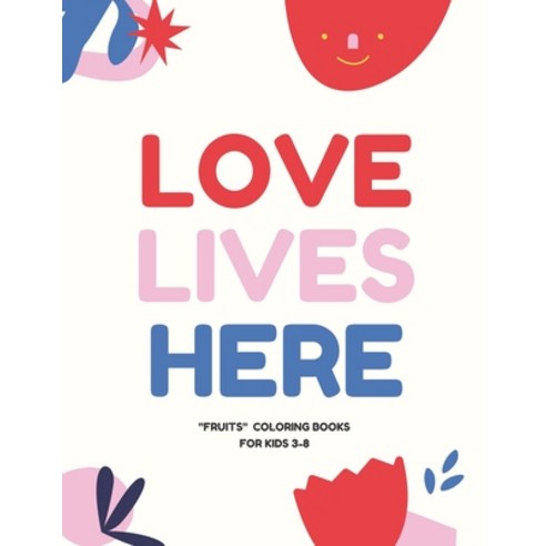 Love Lives Here: FRUITS Coloring Book for Kids 3 to 8 Years Large 8.5 x 11 inches White Paper Sof... Paperback, Independently Published