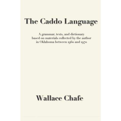 (영문도서) The Caddo Language: A grammar texts and dictionary based on materials collected by the auth... Hardcover, Mundart Press, English, 9780990334491
