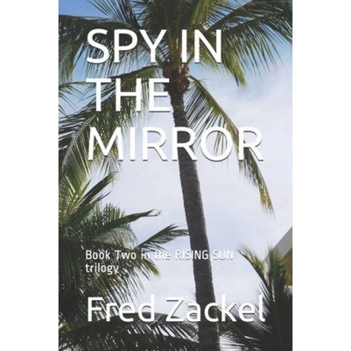 Spy in the Mirror: Book Two in the RISING SUN trilogy Paperback, Independently Published, English, 9781521756690