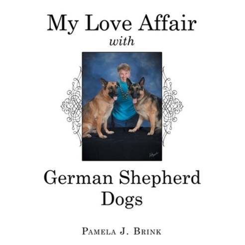 (영문도서) My Love Affair with German Shepherd Dogs Paperback, Archway Publishing, English, 9781665713412