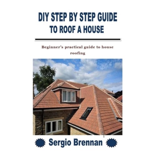 (영문도서) DIY Step by Step Guide to Roof a House: Beginner''s practical guide to house roofing Paperback, Independently Published, English, 9798755707145