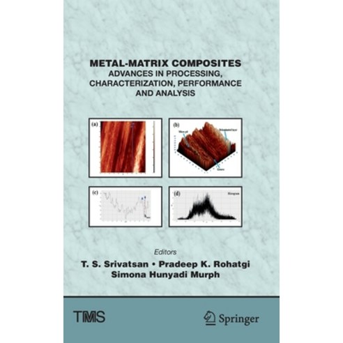 (영문도서) Metal-Matrix Composites: Advances in Processing Characterization Performance and Analysis Hardcover, Springer, English, 9783030925666