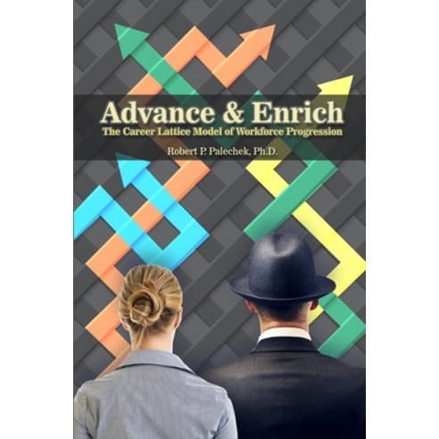 (영문도서) Advance and Enrich: The Career Lattice Model of Workforce Progression Paperback, Dorrance Publishing Co., English, 9781644269121