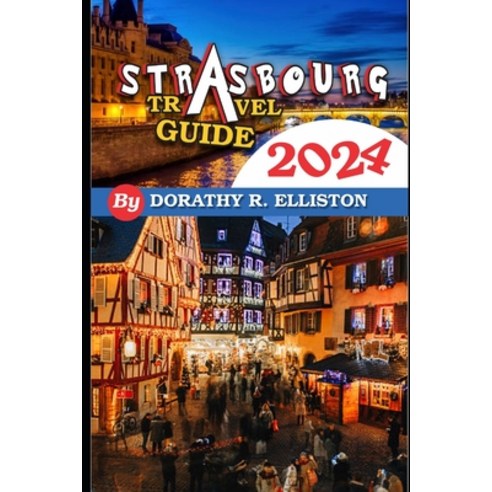 (영문도서) Strasbourg travels 2024: A comprehensive Guide in understanding all you need to know about St... Paperback, Independently Published, English, 9798867869588