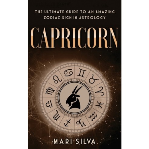 Capricorn: The Ultimate Guide to an Amazing Zodiac Sign in Astrology Hardcover, Franelty Publications, English, 9781954029606