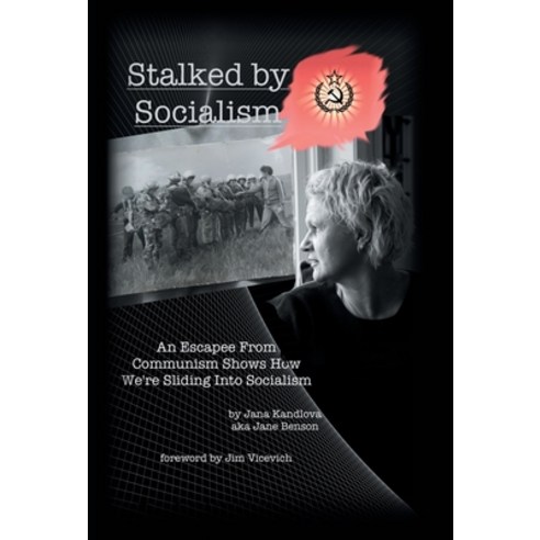 Stalked by Socialism: An Escapee from Communism Shows How We''Re Sliding into Socialism Hardcover, iUniverse