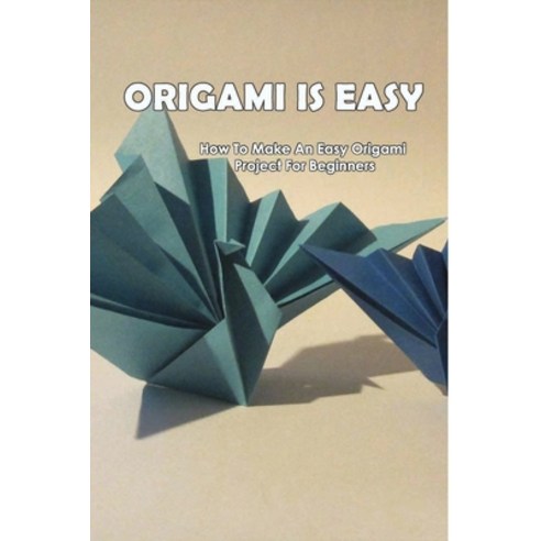(영문도서) Origami Is Easy: How To Make An Easy Origami Project For Beginners: Diy Origami Paperback, Independently Published, English, 9798532100800