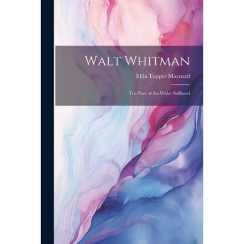 (영문도서) Walt Whitman: The Poet of the Wider Selfhood Paperback, Legare Street Press, English, 9781021968814