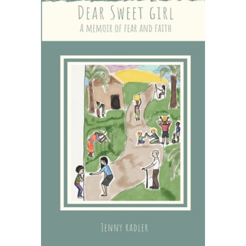 Dear Sweet Girl: A Memoir of Fear and Faith Paperback, Independently Published