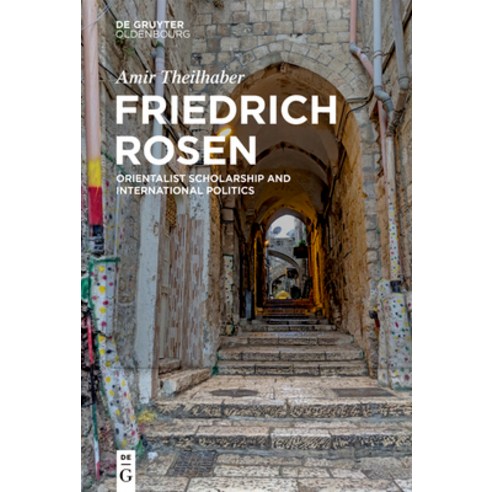 Friedrich Rosen: Orientalist Scholarship and International Politics Hardcover, Walter de Gruyter