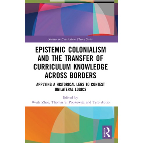 (영문도서) Epistemic Colonialism and the Transfer of Curriculum Knowledge Across Borders: Applying a His... Paperback, Routledge, English, 9781032198576
