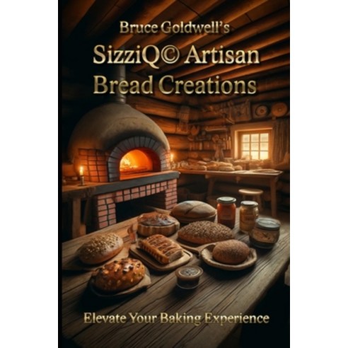 (영문도서) SizziQ(c) Artisan Bread Creations: Elevate Your Baking Experience Paperback, Independently Published, English, 9798323169818