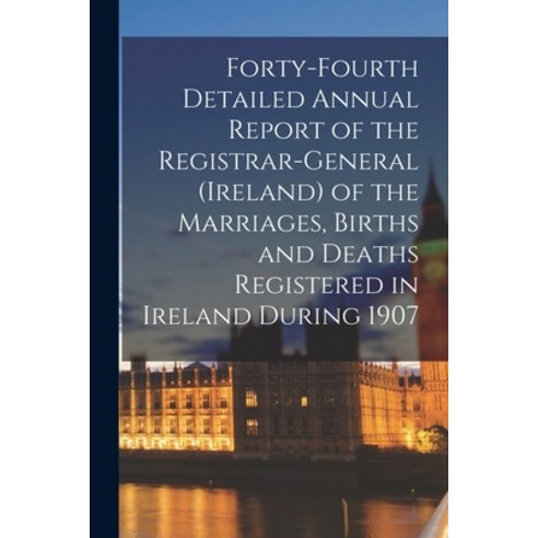 (영문도서) Forty-fourth Detailed Annual Report of the Registrar-General (Ireland) of the Marriages Birt... Paperback, Legare Street Press, English, 9781014070050