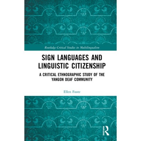 Sign Languages and Linguistic Citizenship: A Critical Ethnographic Study of the Yangon Deaf Community Hardcover, Routledge, English, 9780367273217