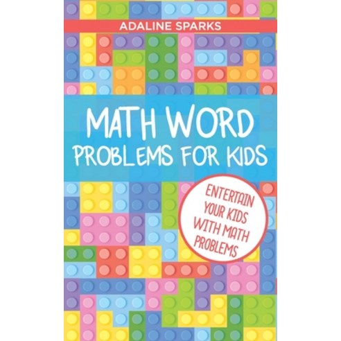 Math Word Problems For Kids: Entertain your Kids With Math Problems Paperback, Independently Published, English, 9798563302709