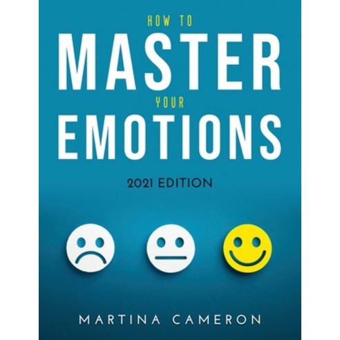 (영문도서) How to Master Your Emotions: 2021 Edition Paperback, Martina Cameron, English, 9781483479194