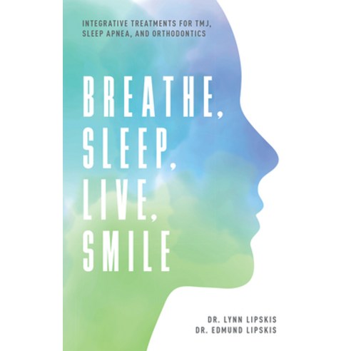 (영문도서) Breathe Sleep Live Smile: Integrative Treatments for Tmj Sleep Apnea and Orthodontics Paperback, Advantage Media Group, English, 9781599329208