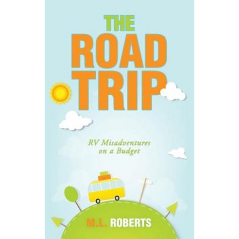 The Road Trip: Rv Misadventures on a Budget Paperback, Authorhouse