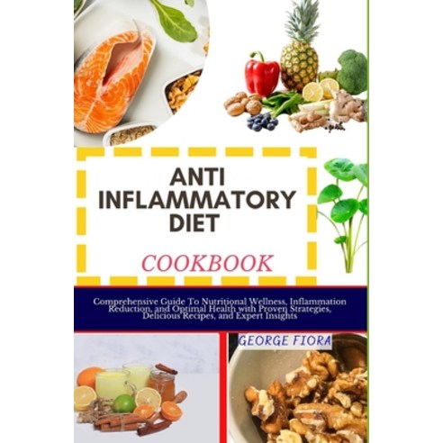 (영문도서) Anti Inflammatory Diet Cookbook: Comprehensive Guide To Nutritional Wellness Inflammation Re... Paperback, Independently Published, English, 9798870763002