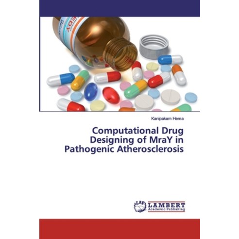 Computational Drug Designing of MraY in Pathogenic Atherosclerosis Paperback, LAP Lambert Academic Publis..., English, 9786200214232