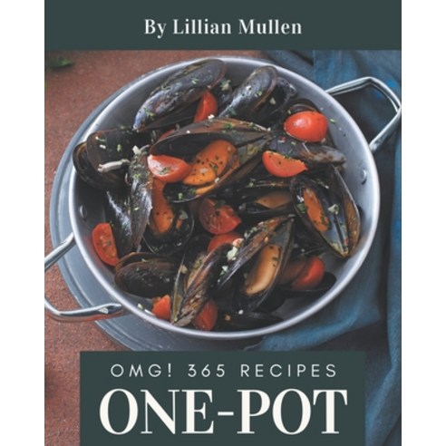 OMG! 365 One-Pot Recipes: An One-Pot Cookbook You Will Love Paperback, Independently Published