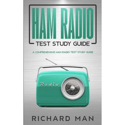 (영문도서) Ham Radio Test Study Guide: A Comprehensive Ham Radio Test Study Guide Paperback, Richard Man, English, 9781088277690