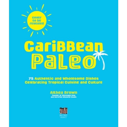 (영문도서) Caribbean Paleo: 75 Authentic and Wholesome Dishes Celebrating Tropical Cuisine and Culture Paperback, Page Street Publishing, English, 9781645678908