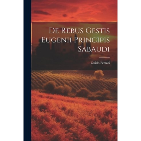 (영문도서) De Rebus Gestis Eugenii Principis Sabaudi Paperback, Legare Street Press, English, 9781022645479