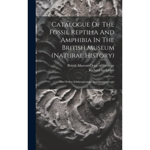 (영문도서) Catalogue Of The Fossil Reptilia And Amphibia In The British Museum (natural History): The Or... Hardcover, Legare Street Press, English, 9781021017499